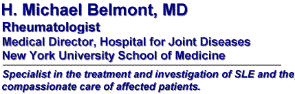 H Michael Belmont, MD, Rheumatologist, Specialist in the treatment and investigation of SLE [Lupus] and the compassionate care of affected patients.